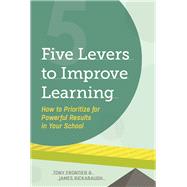 Five Levers to Improve Learning: How to Prioritize for Powerful Results in Your School by Tony Frontier, 9781416617549