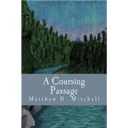 A Coursing Passage by Mitchell, Matthew D.; Mitchell, R., 9781505267549