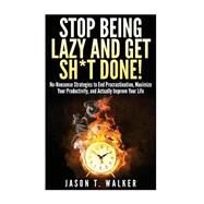 Stop Being Lazy and Get Sh*t Done! by Walker, Jason T., 9781507627549