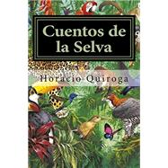 Cuentos de la Selva / Jungle Tales by Quiroga, Horacio, 9781511657549