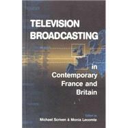 Television Broadcasting in Contemporary France and Britain by Scriven, Michael; Lecomte, Monia, 9781571817549