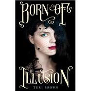 Born of Illusion by Brown, Teri, 9780062187550