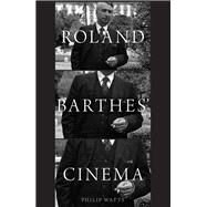 Roland Barthes' Cinema by Watts, Philip; Andrew, Dudley; Citton, Yves; Debaene, Vincent; Di  Iorio, Sam, 9780190277550