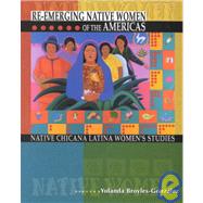 Re-Emerging Native Women of the Americas : Native Chicana Latina Women's Studies by Broyles-Gonzalez, Yolanda, 9780787277550