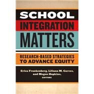 School Integration Matters by Frankenberg, Erica; Garces, Liliana M.; Hopkins, Megan, 9780807757550
