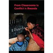 From Classrooms to Conflict in Rwanda by King, Elisabeth, 9781107557550
