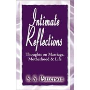 Intimate Reflections : Thoughts on Marriage, Motherhood and Life by Patterson, S. S., 9781401037550