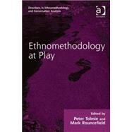 Ethnomethodology at Play by Tolmie,Peter;Tolmie,Peter, 9781409437550