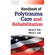 Handbook of Polytrauma Care and Rehabilitation by Cifu, David X., M.D., 9781936287550