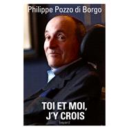 Toi et moi, j'y crois by Philippe Pozzo Di Borgo, 9782227487550
