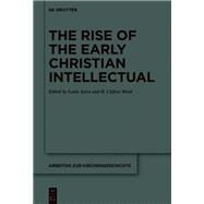 The Rise of the Early Christian Intellectual by Ayres, Lewis; Ward, H. Clifton, 9783110607550