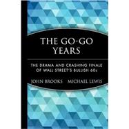 The Go-Go Years The Drama and Crashing Finale of Wall Street's Bullish 60s by Brooks, John; Lewis, Michael, 9780471357551