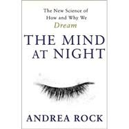The Mind at Night: The New Science of How and Why We Dream by Rock, Andrea, 9780738207551