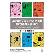 Learning to Teach in the Secondary School: A companion to school experience by Capel; Susan, 9781138307551