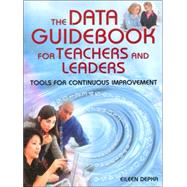 The Data Guidebook for Teachers and Leaders; Tools for Continuous Improvement by Eileen Depka, 9781412917551