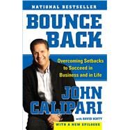Bounce Back : Overcoming Setbacks to Succeed in Business and in Life by Calipari, John, 9781416597551