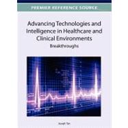 Advancing Technologies and Intelligence in Healthcare and Clinical Environments : Breakthroughs by Tan, Joseph, 9781466617551