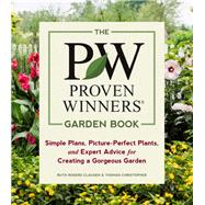 The Proven Winners Garden Book Simple Plans, Picture-Perfect Plants, and Expert Advice for Creating a Gorgeous Garden by Clausen, Ruth Rogers; Christopher, Thomas, 9781604697551