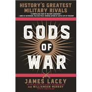 Gods of War History's Greatest Military Rivals by Lacey, James; Murray, Williamson, 9780345547552