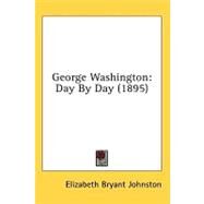 George Washington : Day by Day (1895) by Johnston, Elizabeth Bryant, 9780548667552