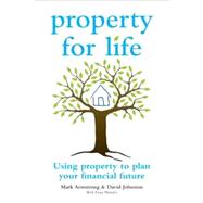 Property for Life Using Property to Plan Your Financial Future by Armstrong, Mark; Johnston, David; Marsden, Fiona, 9780731407552