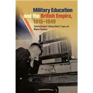 Military Education and the British Empire, 18151949 by Douglas E. Delaney, Robert C. Engen, Meghan Fitzpatrick, 9780774837552