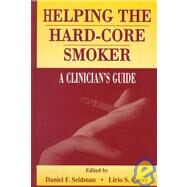 Helping the Hard-Core Smoker : A Clinician's Guide by Seidman, Daniel F.; Covey, Lirio S.; Covey, Lirio S.; Rimer, Barbara K., 9780805827552