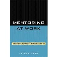 Mentoring at Work Developmental Relationships in Organizational Life by Kram, Kathy E., 9780819167552