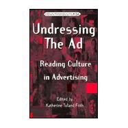 Undressing the Ad : Reading Culture in Advertising by Frith, Katherine Toland, 9780820437552