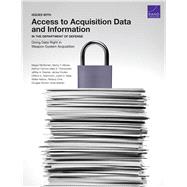 Issues with Access to Acquisition Data and Information in the Department of Defense Doing Data Right in Weapon System Acquisition by McKernan, Megan; Moore, Nancy Y.; Connor, Kathryn; Chenoweth, Mary E.; Drezner, Jeffrey A.; Dryden, James; Grammich, Clifford A.; Mele, Judith D.; Nelson, Walter; Orrie, Rebeca; Shontz, Douglas; Szafran, Anita, 9780833097552