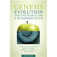 Genesis, Evolution, and the Search for a Reasoned Faith by Birge, Mary Katherine; Henning, Brian, Ph.d.; Stoicoiu, Rodica, Ph.d.; Taylor, Ryan, 9780884897552