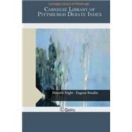 Carnegie Library of Pittsburgh Debate Index by Carnegie Library of Pittsburgh, 9781503397552