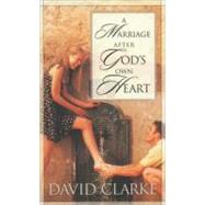 A Marriage After God's Own Heart by CLARKE, DAVID, 9781576737552