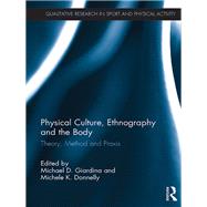 Physical Culture, Ethnography and the Body by Giardina, Michael D.; Donnelly, Michele K., 9780367247553