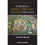 Towards a Jewish-christian-muslim Theology by Burrell, David B., 9780470657553
