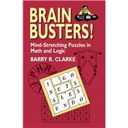 Brain Busters! Mind-Stretching Puzzles in Math and Logic by Clarke, Barry R., 9780486427553