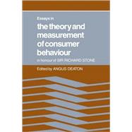 Essays in the Theory and Measurement of Consumer Behaviour: In Honour of Sir Richard Stone by Angus Deaton, 9780521067553