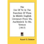 The Use Of Ye In The Function Of Thou In Middle English Literature From Ms. Auchinleck To Ms. Vernon by Stidston, Russell O., 9780548727553