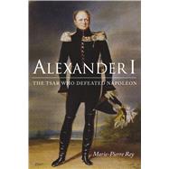 Alexander I by Rey, Marie-pierre; Emanuel, Susan, 9780875807553