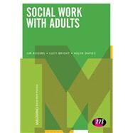 Social Work With Adults by Rogers, Jim; Bright, Lucy; Davies, Helen, 9781473907553