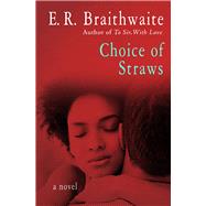 Choice of Straws A Novel by Braithwaite, E. R., 9781480457553