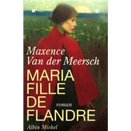 Maria fille de Flandre by Maxence Van Der Meersch, 9782226087553