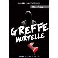Greffe mortelle by Marc Agapit, 9782755507553
