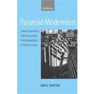 Paranoid Modernism Literary Experiment, Psychosis, and the Professionalization of English Society by Trotter, David, 9780198187554