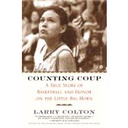 Counting Coup A True Story of Basketball and Honor on the Little Big Horn by Colton, Larry, 9780446677554