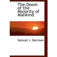 The Doom of the Majority of Mankind by Barrows, Samuel June, 9780554587554