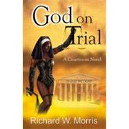 God on Trial by Morris, Richard W., 9780741457554