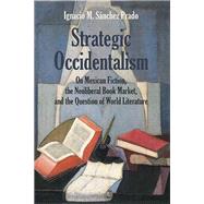 Strategic Occidentalism by Prado, Ignacio M. Sanchez, 9780810137554