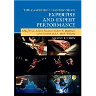 The Cambridge Handbook of Expertise and Expert Performance by Ericsson, K. Anders; Hoffman, Robert R.; Kozbelt, Aaron; Williams, A. Mark, 9781107137554
