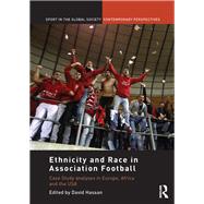 Ethnicity and Race in Association Football: Case Study analyses in Europe, Africa and the USA by Hassan; David, 9781138377554